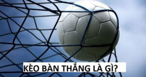Giới thiệu về kèo bàn thắng